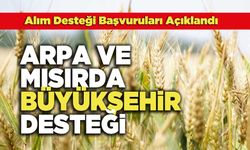 Arpa ve Mısırda Büyükşehir Desteği