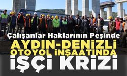 Aydın-Denizli Otoyol İnşaatında İşçi Krizi