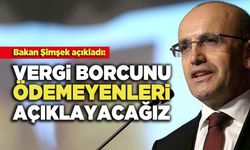 Bakan Şimşek açıkladı:  “Vergi Borcunu Ödemeyenleri Açıklayacağız”