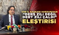 CHP İl Başkanı Horzum’dan “Ders Zili Değil Dert Zili Çaldı” Eleştirisi