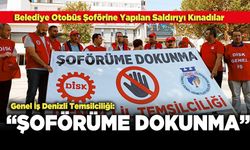 Genel İş Denizli Temsilciliği : “Şoförüme Dokunma”