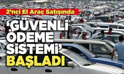 2’nci El Araç Satışında  ‘Güvenli Ödeme Sistemi’ Başladı