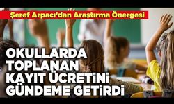 Şeref Arpacı, Okullarda Toplanan Kayıt Ücretini, Gündeme Getirdi