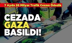 Cezada Gaza Basıldı, 7 Ayda 26 Milyar Trafik Cezası Ödedik