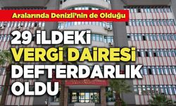 Aralarında Denizli’nin de Olduğu  29 İldeki Vergi Daireleri Defterdarlık Oldu