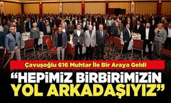 Çavuşoğlu 616 Muhtar İle Bir Araya Geldi