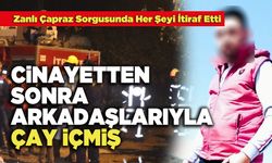 Cinayetten Sonra Arkadaşlarıyla Çay İçmiş