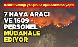 Denizli Valiliği:  7 Hava Aracı Ve 1609 Personel Müdahale Ediyor