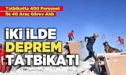 İki İlde Yapılan Deprem Tatbikatında 400 Personel İle 40 Araç Görev Aldı