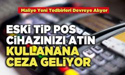 Eski Tip Pos Cihazınızı Atın Kullanana Ceza Geliyor