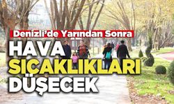 Denizli’de Yarından Sonra Hava Sıcaklıkları Düşecek