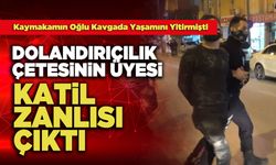 Dolandırıcılık Çetesinin Bir Üyesi Katil Zanlısı Çıktı