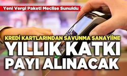 Kredi Kartlarından Savunma Sanayiine  Yıllık Katkı Payı Alınacak