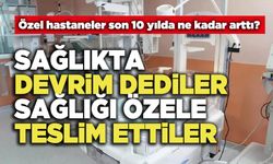 Sağlıkta Devrim Dediler Sağlığı Özele Teslim Ettiler