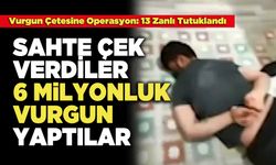 Sahte Çek Verdiler 6 Milyonluk Vurgun Yaptılar