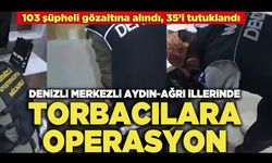 Denizli Merkezli Aydın-Ağrı İllerinde Torbacılara Operasyon