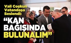 Vali Coşkun Vatandaşa Seslendi: “Kan Bağışında Bulunalım”