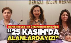 "Narin İçin Sıla İçin Öldürülen Kadınlar İçin, 25 Kasım’da Alanlardayız!"