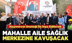 Mahalle Yeni Aile Sağlık Merkezine Kavuşacak