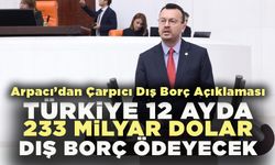 CHP’li Arpacı’dan Çarpıcı Dış Borç Açıklaması