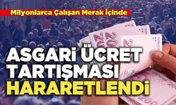 Asgari Ücret Tartışması Hararetlendi