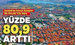 Denizli’de Konut Satışlarında Bir Önceki Yıla Göre Yüzde 80,9 Arttı