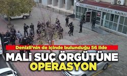 Denizli’nin de içinde bulunduğu 56 ilde  Mali Suç Örgütüne Operasyon