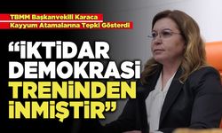 TBMM Başkanvekili Karaca: “İktidar Demokrasi Treninden İnmiştir”