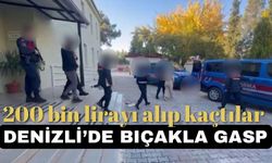 Denizli’de bıçakla 200 bin lirayı  gasp ettiler