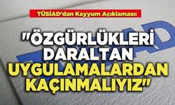 TÜSİAD'dan Kayyum Açıklaması:  "Özgürlükleri Daraltan Uygulamalardan Kaçınmalıyız"