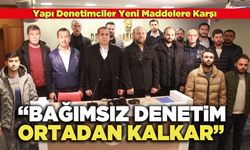 Yapı Denetimciler: “Bağımsız Denetim Ortadan Kalkar”