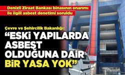 Çevre ve Şehircilik Bakanlığı: “Eski Yapılarda Asbest Olduğuna Dair Bir Yasa Yok”