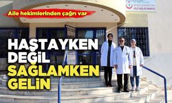 Hastayken Değil Sağlamken Gelin