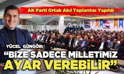 Yücel  Güngör; “Bize Sadece Milletimiz Ayar Verebilir”