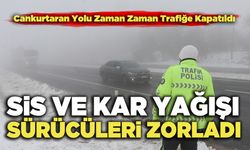 Cankurtaran Yolunda Sis ve Kar Yağışı Sürücüleri Zorladı