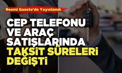 Cep Telefonu ve Araç Satışlarında Taksit Süreleri Değişti