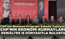 CHP’nin ekonomi kurmayları Denizli’de iş dünyasıyla buluştu