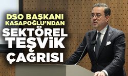 DSO Başkanı Kasapoğlu'ndan Sektörel Teşvik Çağrısı