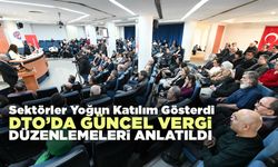 DTO’da Güncel Vergi Düzenlemeleri Anlatıldı