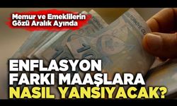 Enflasyon Farkı Maaşlara Nasıl Yansıyacak?