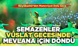 Semazenler Vuslat Gecesinde Mevlana İçin Döndü