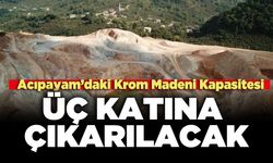 Acıpayam’daki Krom Madeni Kapasitesi Üç Katına Çıkarılacak