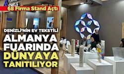 Denizli’nin Ev Tekstili Almanya Fuarında Dünyaya Tanıtılıyor