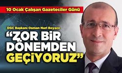 DGC Başkanı Osman Nuri Boyacı: “Zor Bir Dönemden Geçiyoruz”