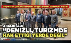 Abalıoğlu; “Denizli, Turizmde Hak Ettiği Yerde Değil”