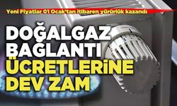 Doğalgaz Bağlantı Ücretlerine Dev Zam