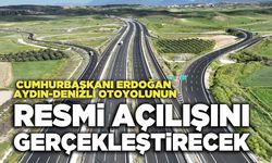 Cumhurbaşkanı Erdoğan, Aydın-Denizli Otoyolunun Resmi Açılışını Gerçekleştirecek