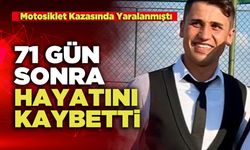 71 Gün Sonra Hayatını Kaybetti