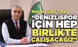 Mehmet Uğur Tatar: “Denizlispor İçin Hep Birlikte Çalışacağız”