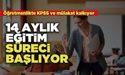 Öğretmenlikte 14 Aylık Eğitim Süreci Başlıyor